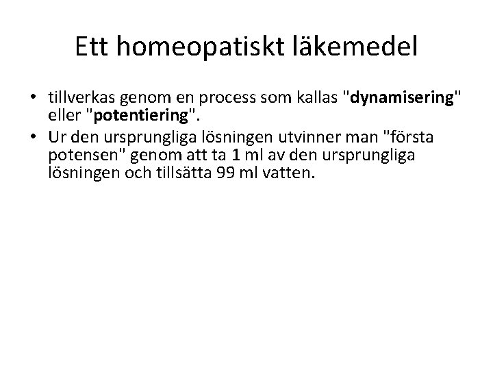 Ett homeopatiskt läkemedel • tillverkas genom en process som kallas "dynamisering" eller "potentiering". •