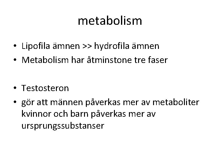 metabolism • Lipofila ämnen >> hydrofila ämnen • Metabolism har åtminstone tre faser •