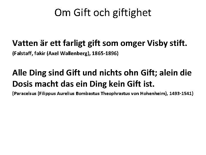 Om Gift och giftighet Vatten är ett farligt gift som omger Visby stift. (Falstaff,