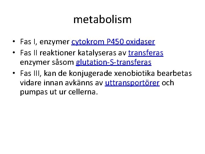 metabolism • Fas I, enzymer cytokrom P 450 oxidaser • Fas II reaktioner katalyseras