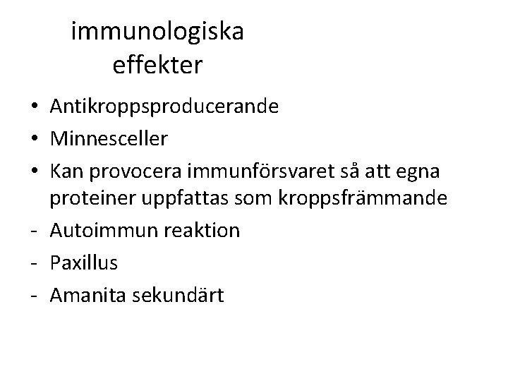 immunologiska effekter • Antikroppsproducerande • Minnesceller • Kan provocera immunförsvaret så att egna proteiner