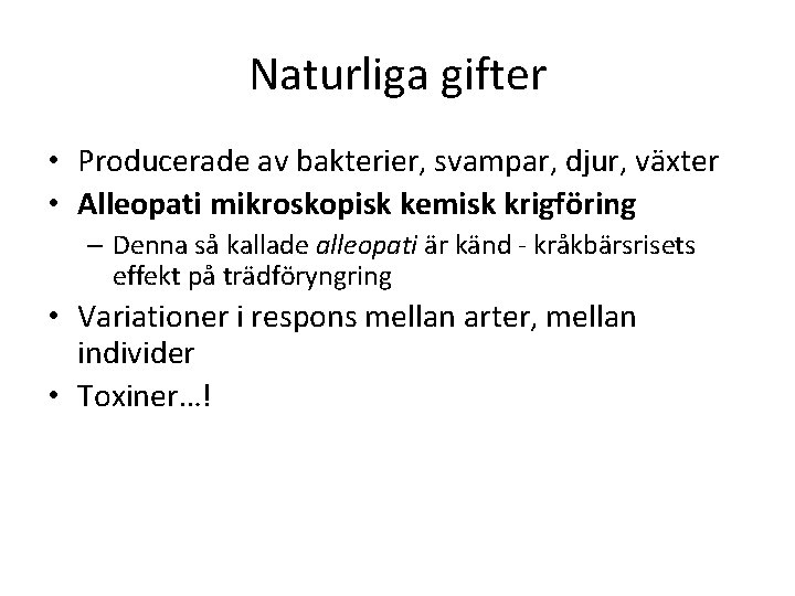 Naturliga gifter • Producerade av bakterier, svampar, djur, växter • Alleopati mikroskopisk kemisk krigföring