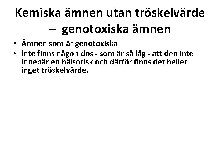 Kemiska ämnen utan tröskelvärde – genotoxiska ämnen • Ämnen som är genotoxiska • inte