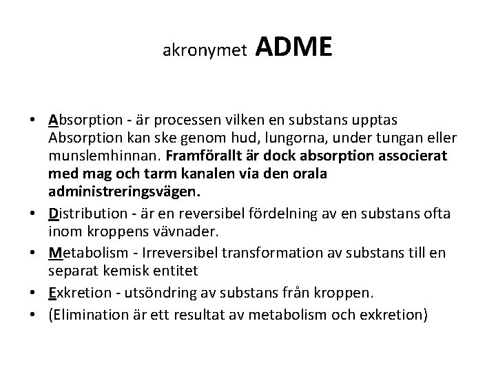 akronymet ADME • Absorption - är processen vilken en substans upptas Absorption kan ske