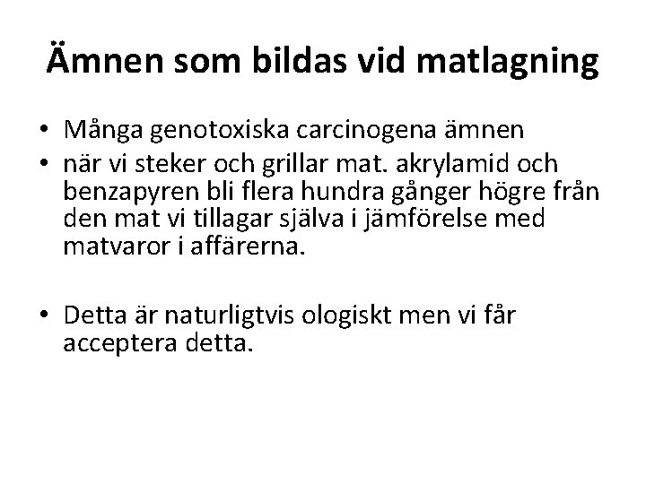 Ämnen som bildas vid matlagning • Många genotoxiska carcinogena ämnen • när vi steker