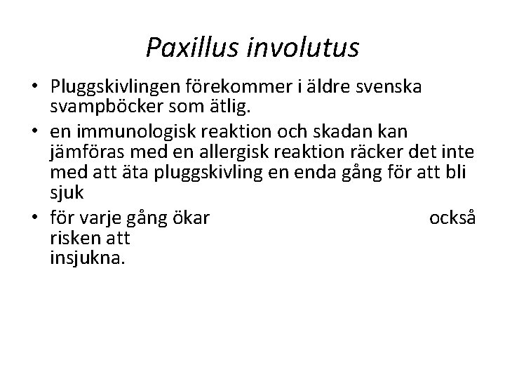 Paxillus involutus • Pluggskivlingen förekommer i äldre svenska svampböcker som ätlig. • en immunologisk