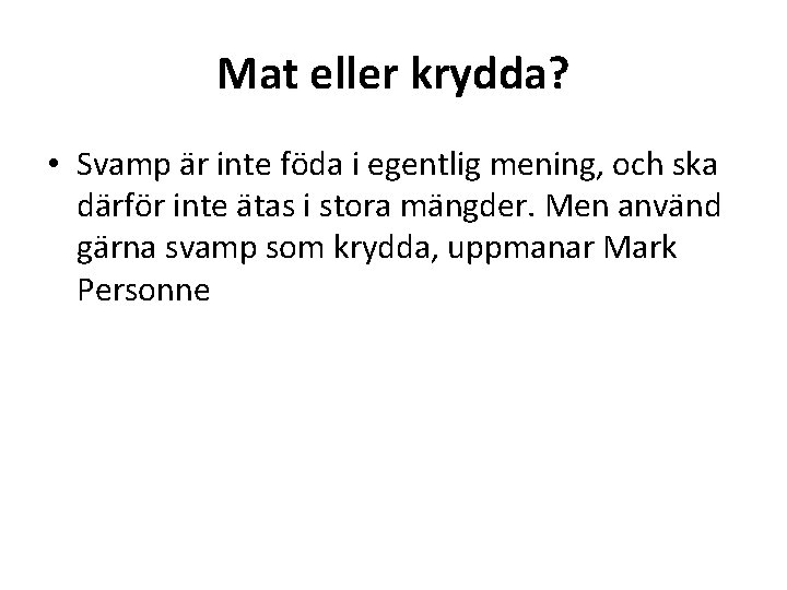 Mat eller krydda? • Svamp är inte föda i egentlig mening, och ska därför