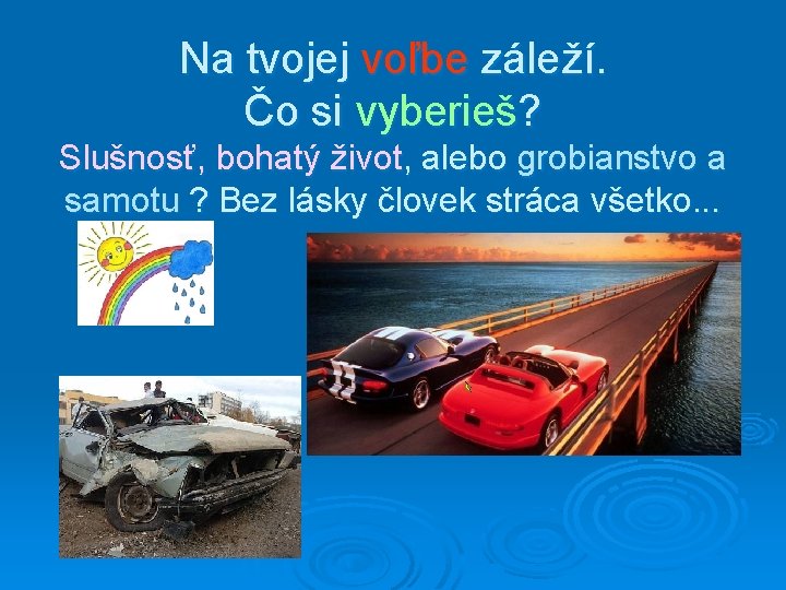 Na tvojej voľbe záleží. Čo si vyberieš? Slušnosť, bohatý život, alebo grobianstvo a samotu