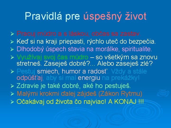 Pravidlá pre úspešný život Ø Pracuj múdro a s láskou, občas sa zastav. Ø