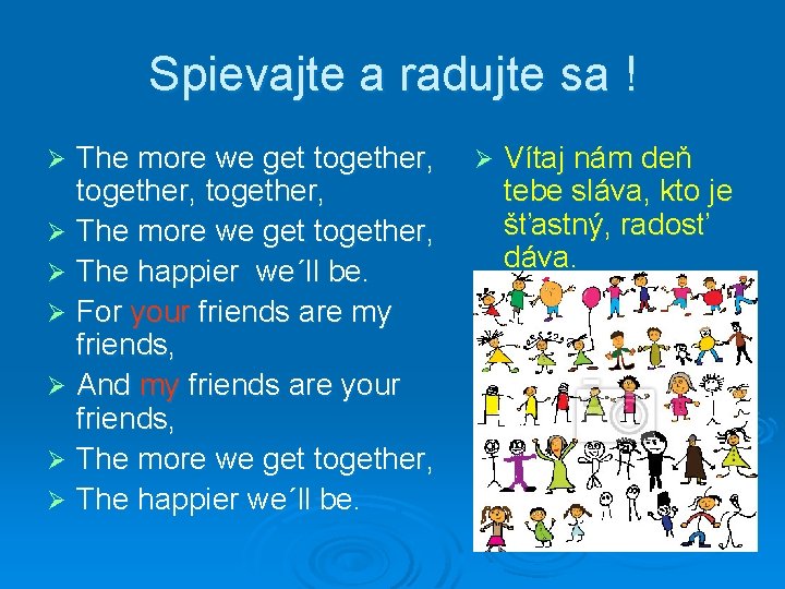 Spievajte a radujte sa ! The more we get together, Ø The more we