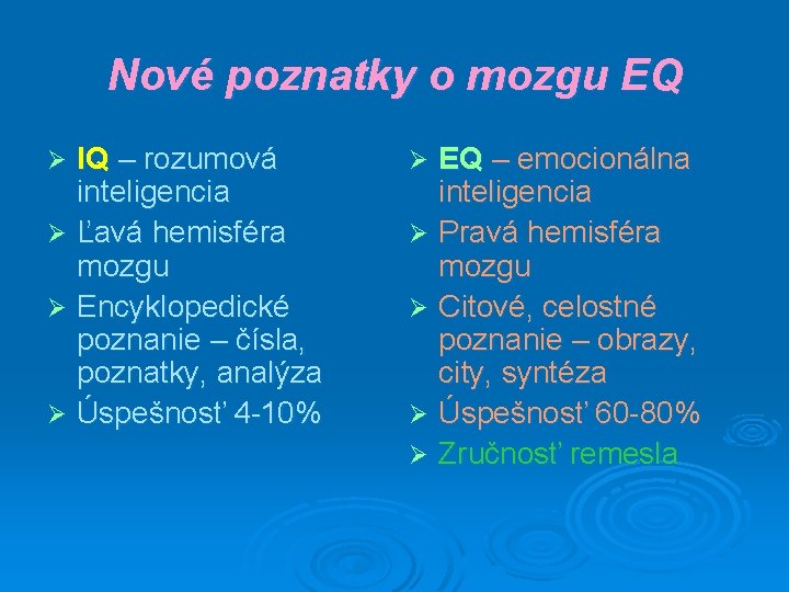 Nové poznatky o mozgu EQ IQ – rozumová inteligencia Ø Ľavá hemisféra mozgu Ø