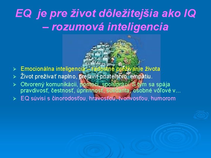 EQ je pre život dôležitejšia ako IQ – rozumová inteligencia Emocionálna inteligencia – radostné