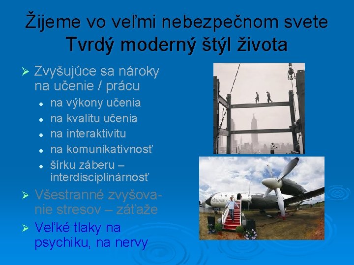 Žijeme vo veľmi nebezpečnom svete Tvrdý moderný štýl života Ø Zvyšujúce sa nároky na