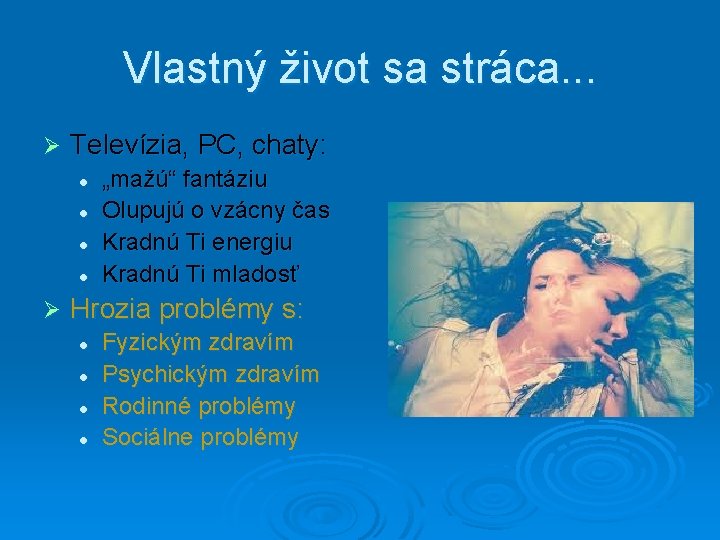 Vlastný život sa stráca. . . Ø Televízia, PC, chaty: l l Ø „mažú“