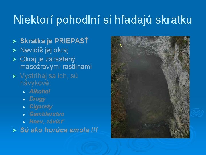 Niektorí pohodlní si hľadajú skratku Ø Ø Skratka je PRIEPASŤ Nevidíš jej okraj Okraj