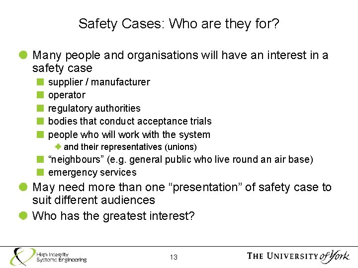 Safety Cases: Who are they for? Many people and organisations will have an interest