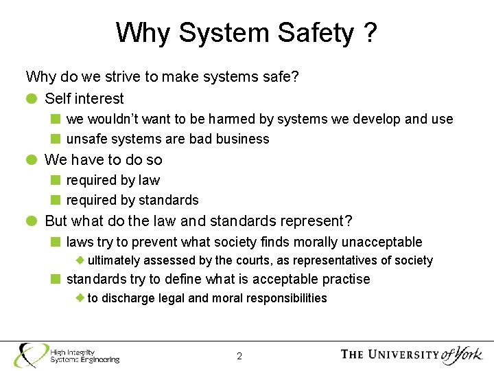 Why System Safety ? Why do we strive to make systems safe? Self interest