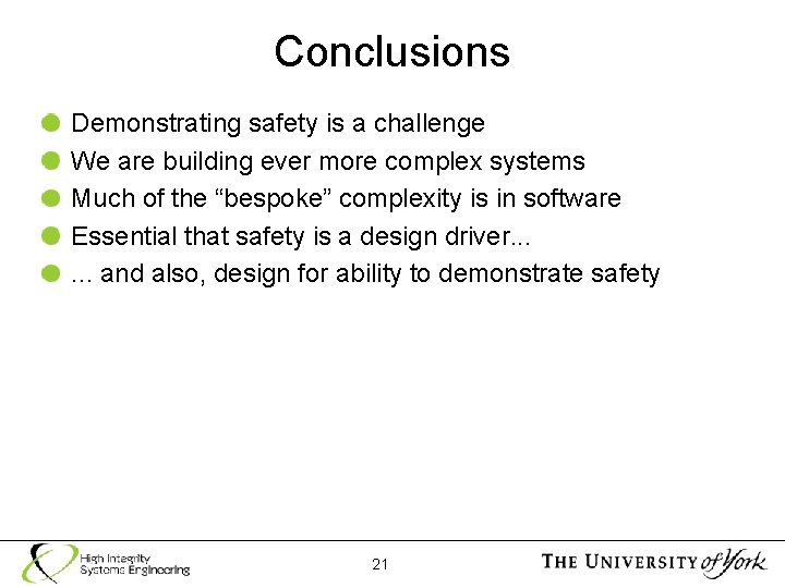Conclusions Demonstrating safety is a challenge We are building ever more complex systems Much