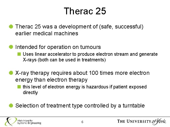 Therac 25 was a development of (safe, successful) earlier medical machines Intended for operation