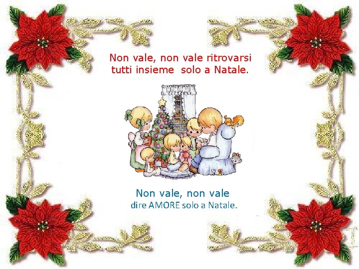 Non vale, non vale ritrovarsi tutti insieme solo a Natale. Non vale, non vale