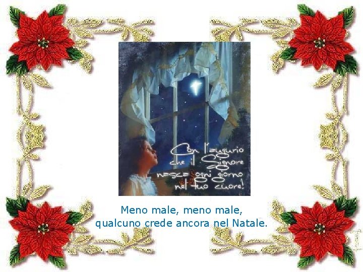 Meno male, meno male, qualcuno crede ancora nel Natale. 