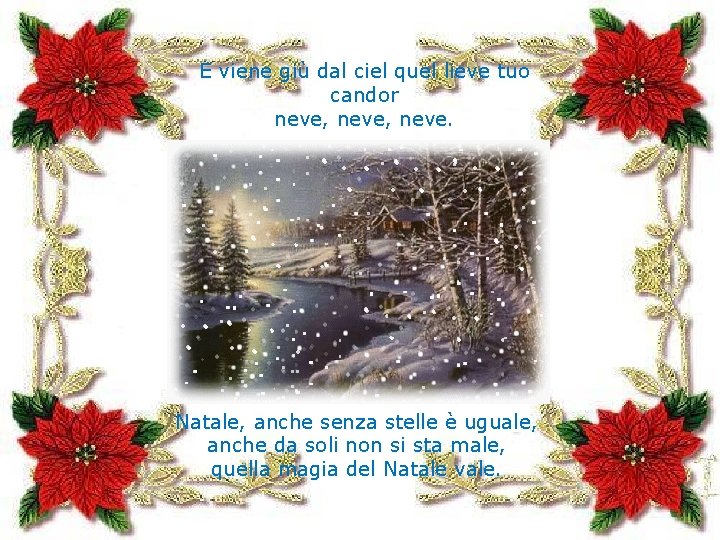 E viene giù dal ciel quel lieve tuo candor neve, neve. Natale, anche senza