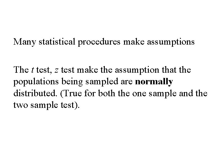 Many statistical procedures make assumptions The t test, z test make the assumption that