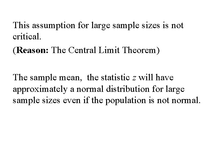 This assumption for large sample sizes is not critical. (Reason: The Central Limit Theorem)