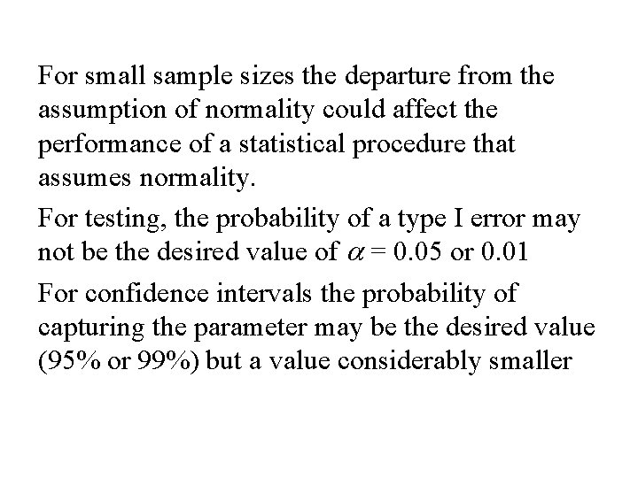 For small sample sizes the departure from the assumption of normality could affect the