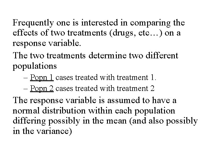Frequently one is interested in comparing the effects of two treatments (drugs, etc…) on