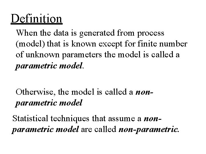Definition When the data is generated from process (model) that is known except for
