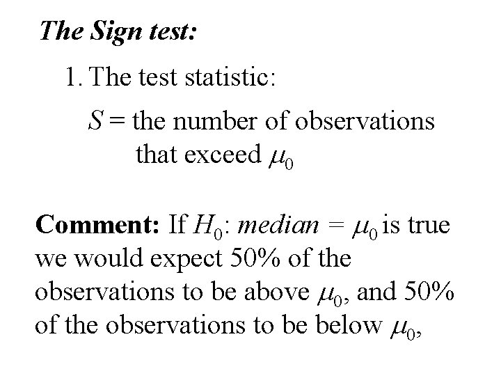 The Sign test: 1. The test statistic: S = the number of observations that