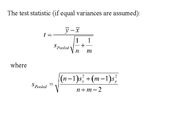 The test statistic (if equal variances are assumed): where 