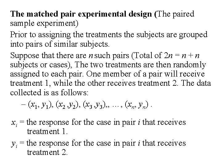 The matched pair experimental design (The paired sample experiment) Prior to assigning the treatments