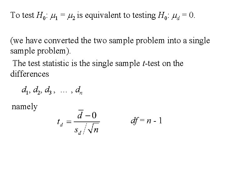 To test H 0: m 1 = m 2 is equivalent to testing H