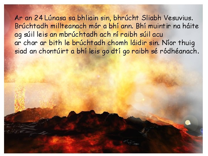 Ar an 24 Lúnasa sa bhliain sin, bhrúcht Sliabh Vesuvius. Brúchtadh millteanach mór a
