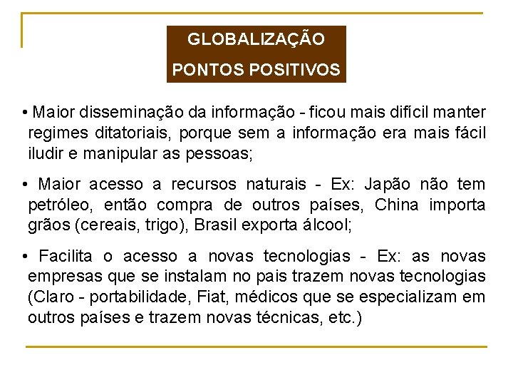 GLOBALIZAÇÃO PONTOS POSITIVOS • Maior disseminação da informação - ficou mais difícil manter regimes