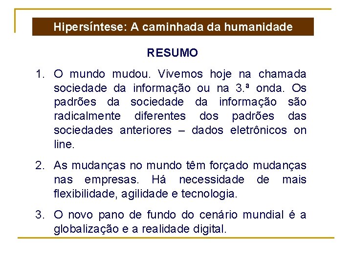 Hipersíntese: A caminhada da humanidade RESUMO 1. O mundo mudou. Vivemos hoje na chamada