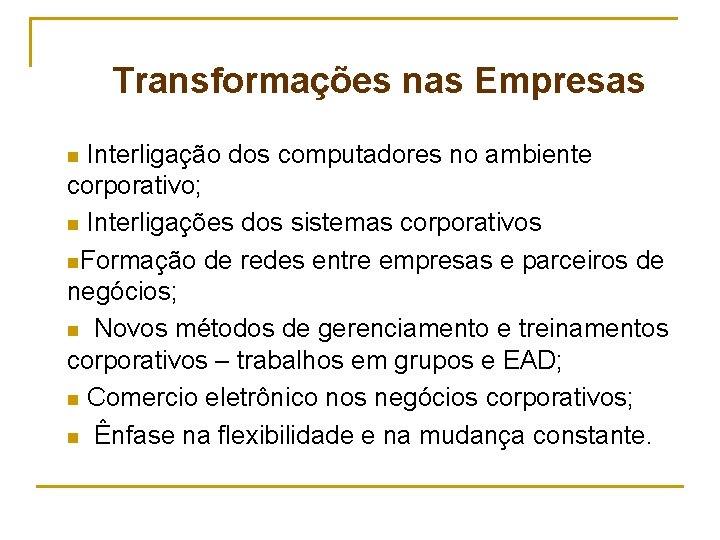 Transformações nas Empresas Interligação dos computadores no ambiente corporativo; n Interligações dos sistemas corporativos