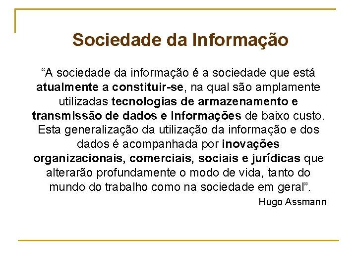 Sociedade da Informação “A sociedade da informação é a sociedade que está atualmente a