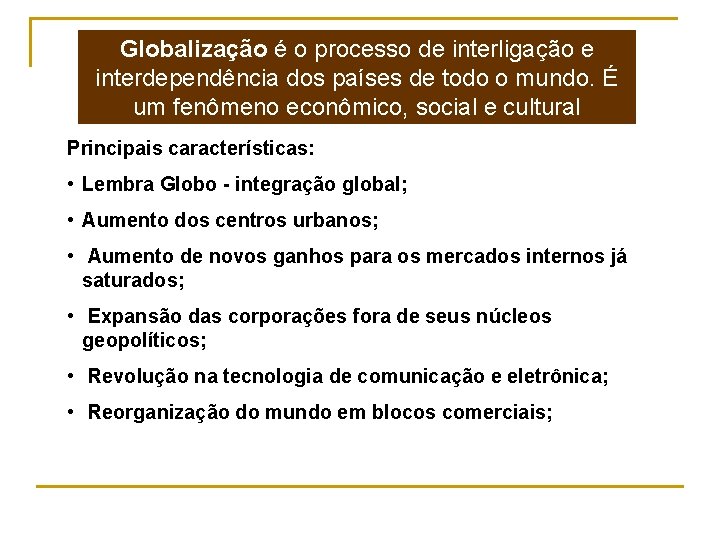 Globalização é o processo de interligação e interdependência dos países de todo o mundo.