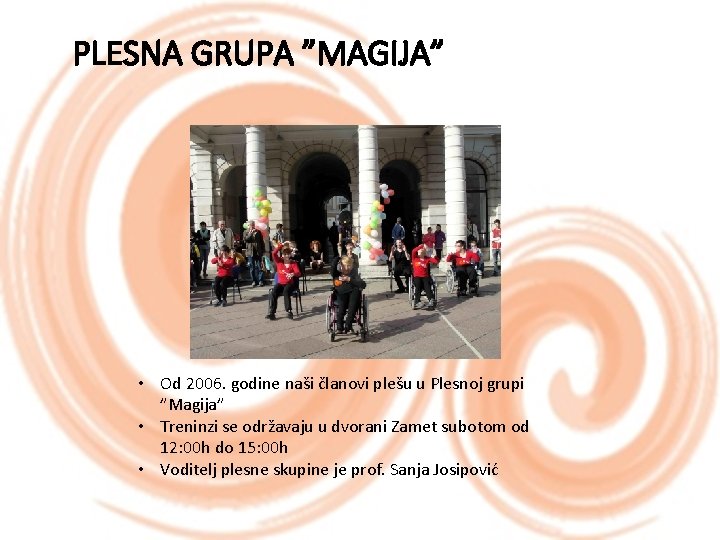 PLESNA GRUPA ”MAGIJA” • Od 2006. godine naši članovi plešu u Plesnoj grupi ”Magija”