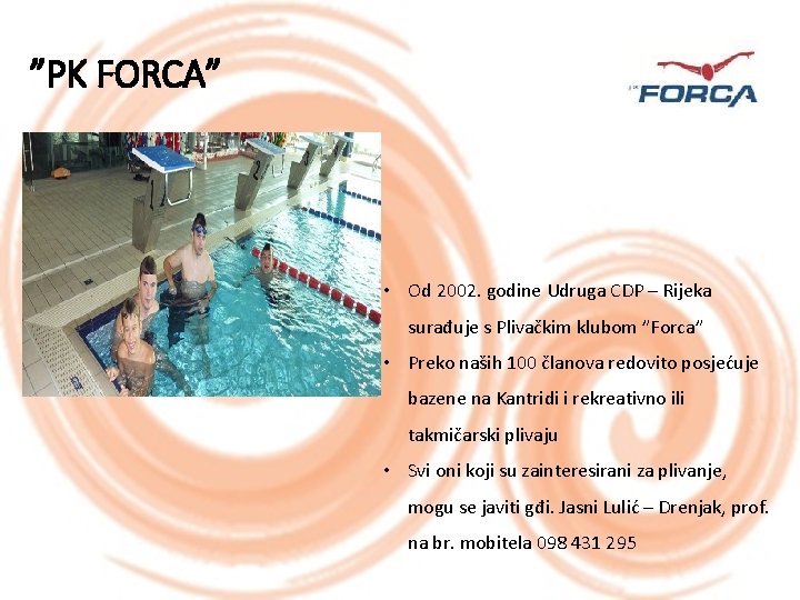 ”PK FORCA” • Od 2002. godine Udruga CDP – Rijeka surađuje s Plivačkim klubom