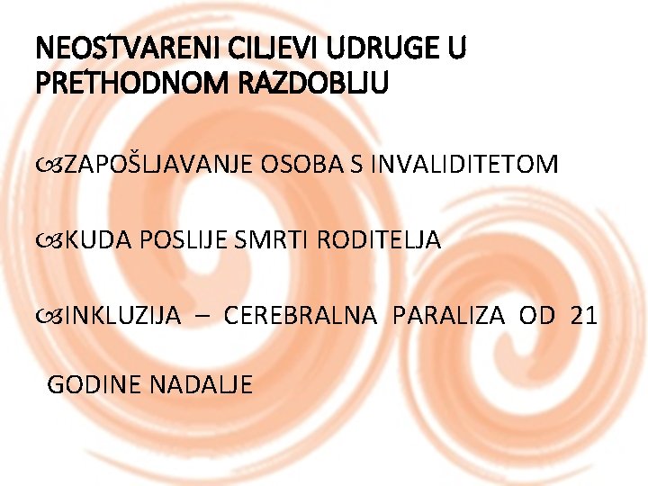 NEOSTVARENI CILJEVI UDRUGE U PRETHODNOM RAZDOBLJU ZAPOŠLJAVANJE OSOBA S INVALIDITETOM KUDA POSLIJE SMRTI RODITELJA