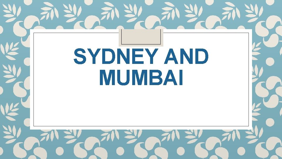 SYDNEY AND MUMBAI 