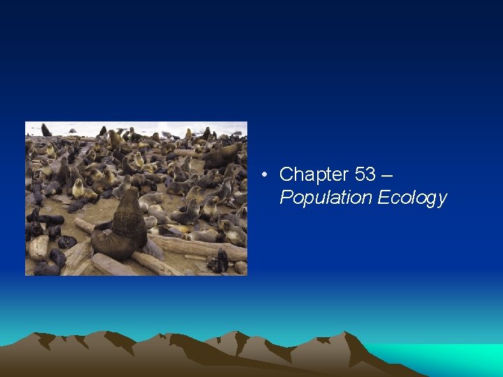  • Chapter 53 – Population Ecology 