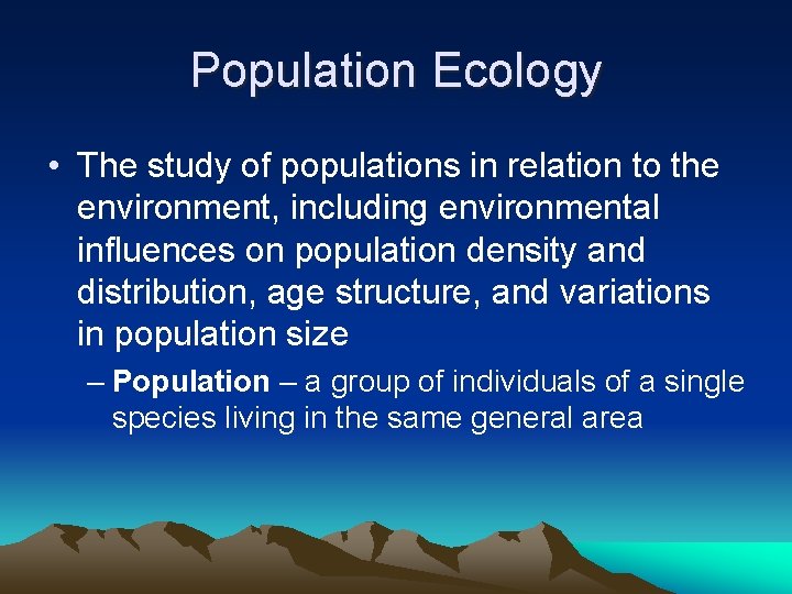 Population Ecology • The study of populations in relation to the environment, including environmental