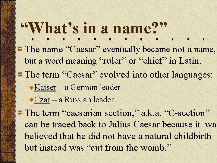 “What’s in a name? ” The name “Caesar” eventually became not a name, but