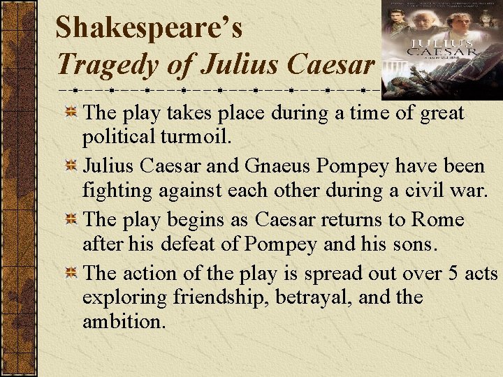 Shakespeare’s Tragedy of Julius Caesar The play takes place during a time of great