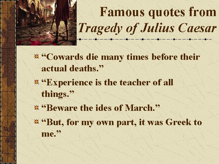 Famous quotes from Tragedy of Julius Caesar “Cowards die many times before their actual